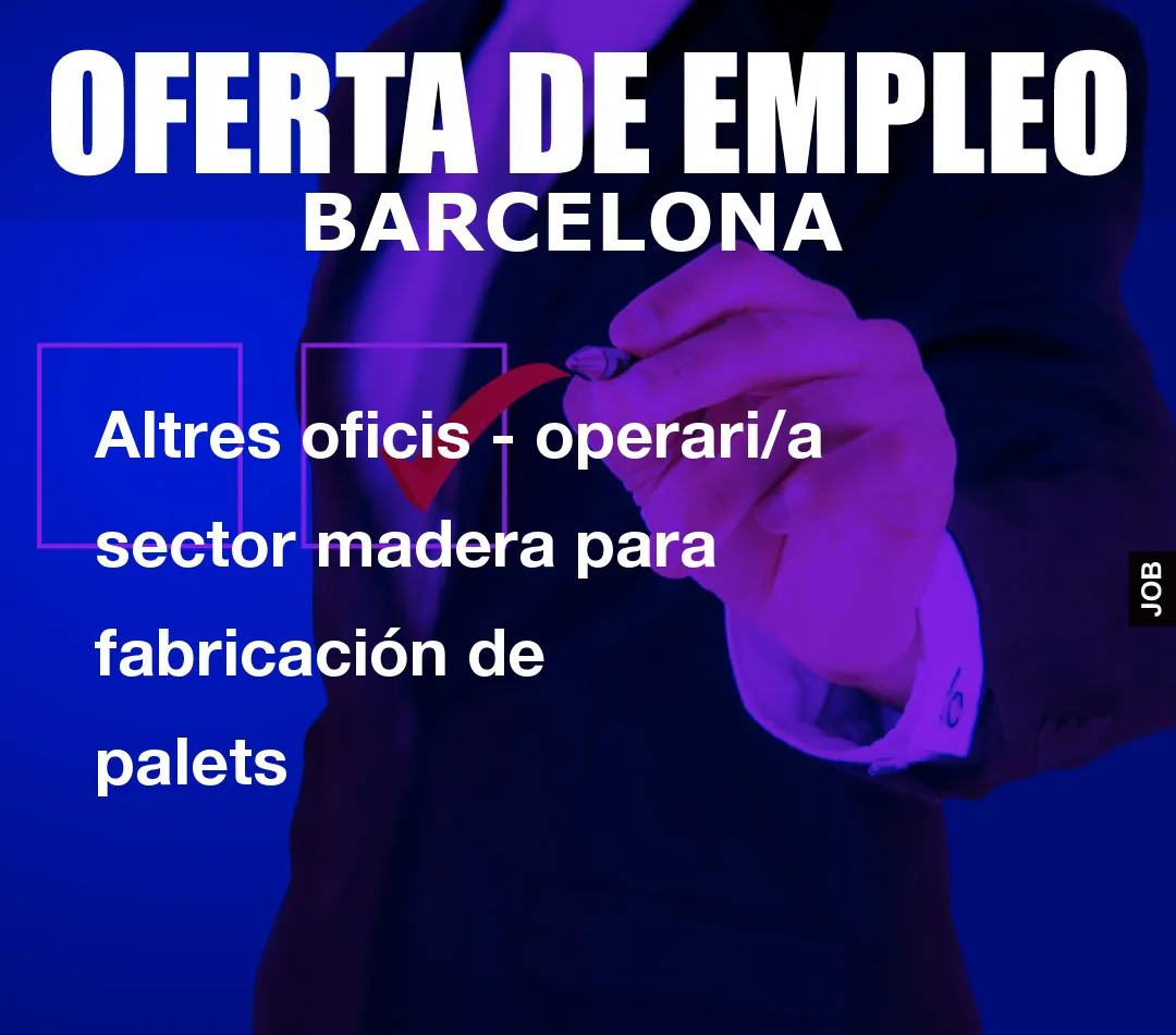 Altres oficis – operari/a sector madera para fabricaci