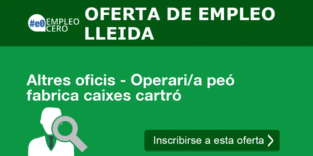Altres oficis - Operari/a peó fabrica caixes cartró Altres oficis - Operari/a peó fabrica caixes cartró