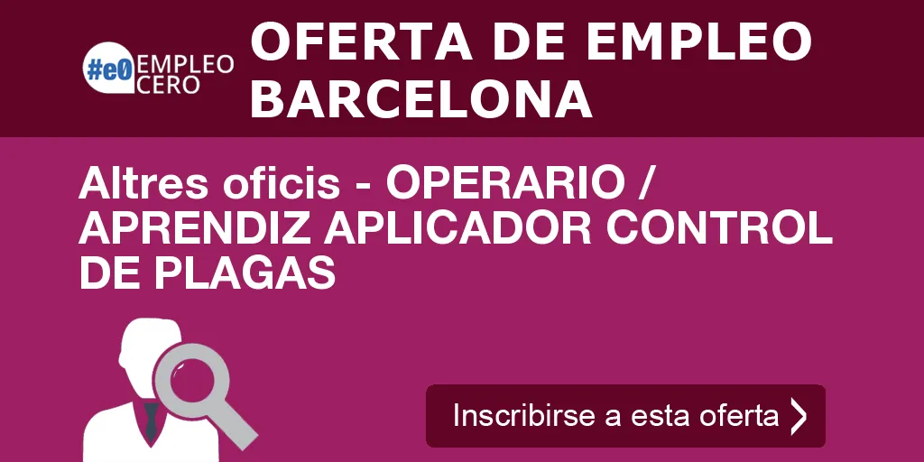 Altres oficis - OPERARIO / APRENDIZ APLICADOR CONTROL DE PLAGAS Altres oficis - OPERARIO / APRENDIZ APLICADOR CONTROL DE PLAGAS