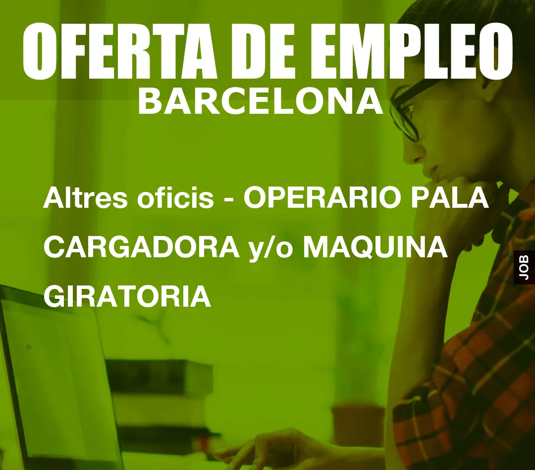 Altres oficis – OPERARIO PALA CARGADORA y/o MAQUINA GIRATORIA