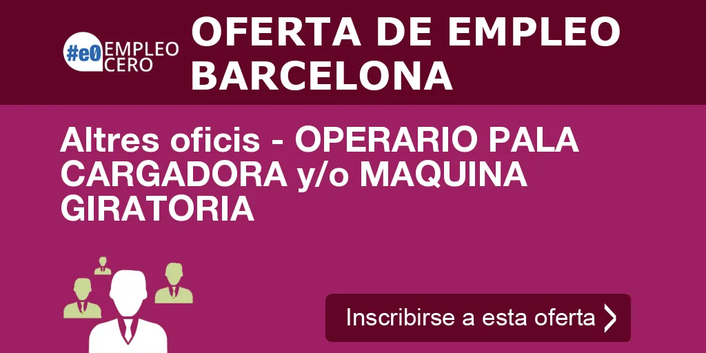 Altres oficis - OPERARIO PALA CARGADORA y/o MAQUINA GIRATORIA