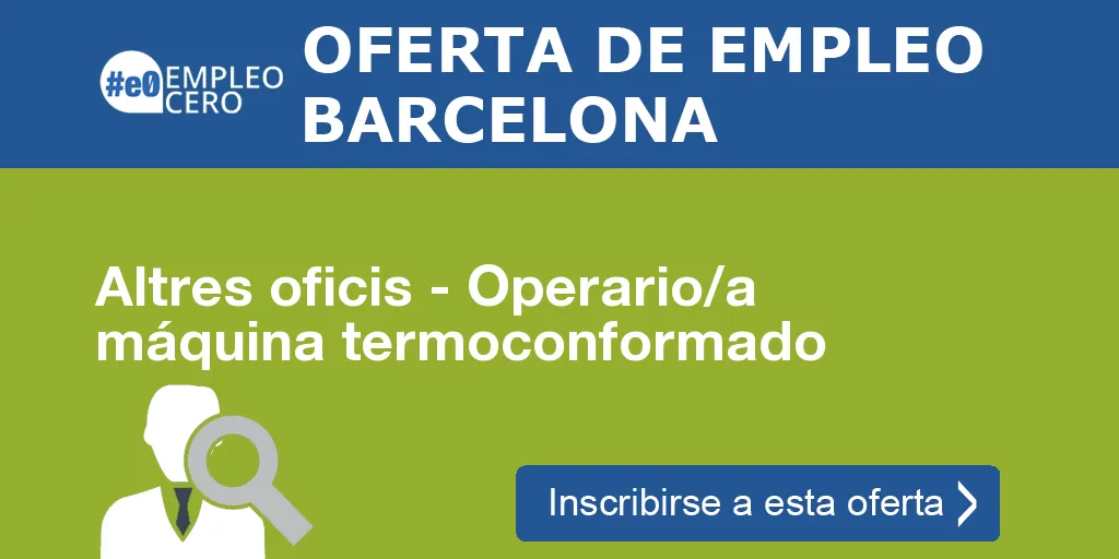 Altres oficis - Operario/a máquina termoconformado Altres oficis - Operario/a máquina termoconformado