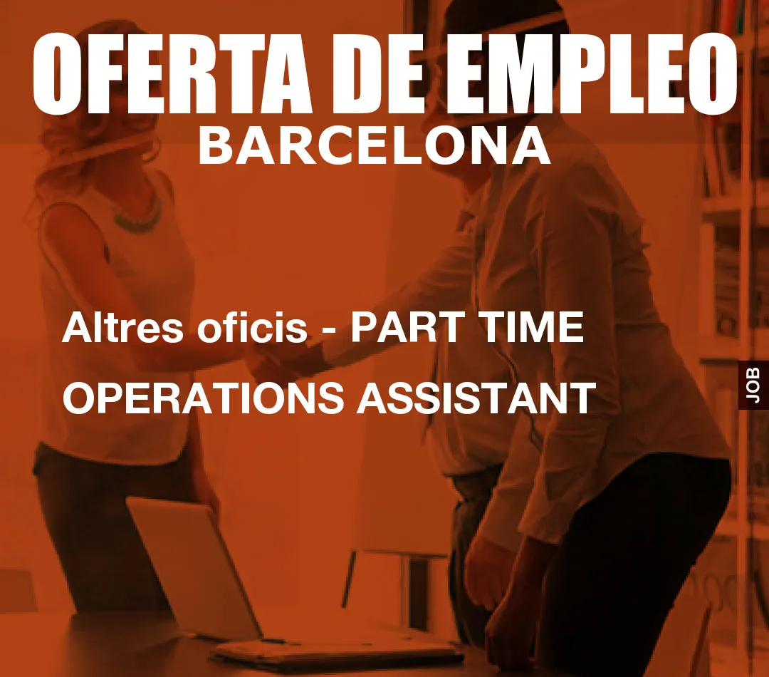 Altres oficis – PART TIME OPERATIONS ASSISTANT