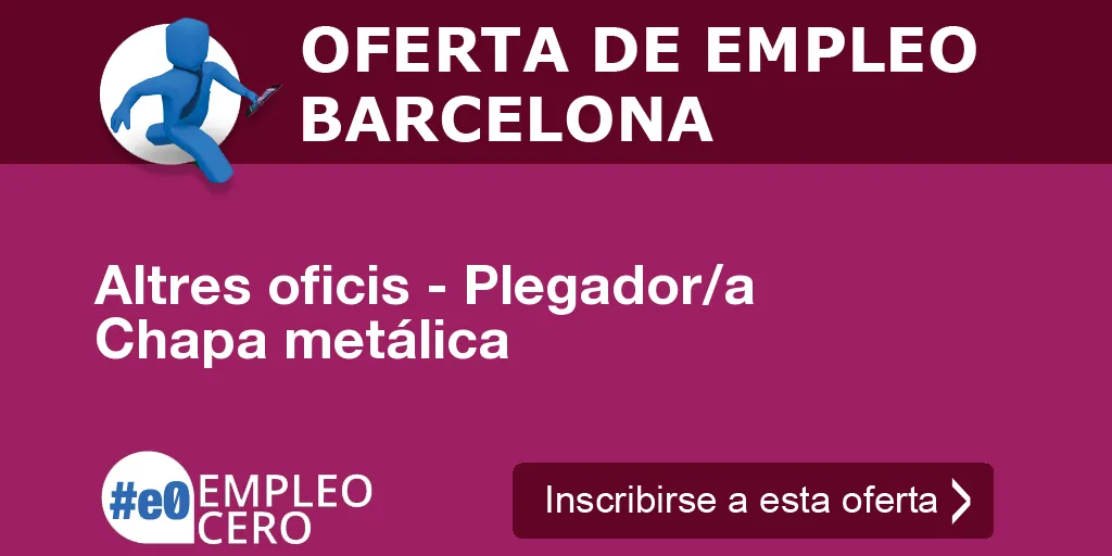 Altres oficis - Plegador/a Chapa metálica Altres oficis - Plegador/a Chapa metálica