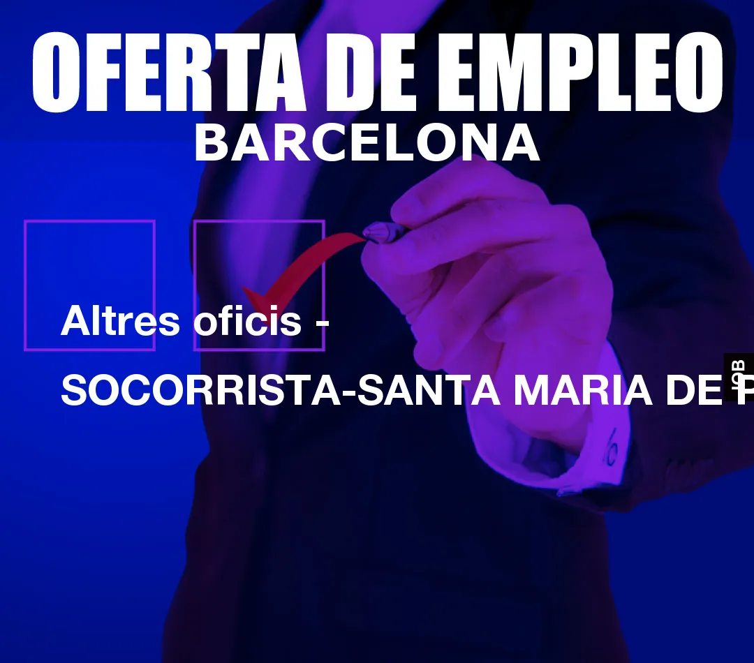 Altres oficis – SOCORRISTA-SANTA MARIA DE PALAUTORDERA