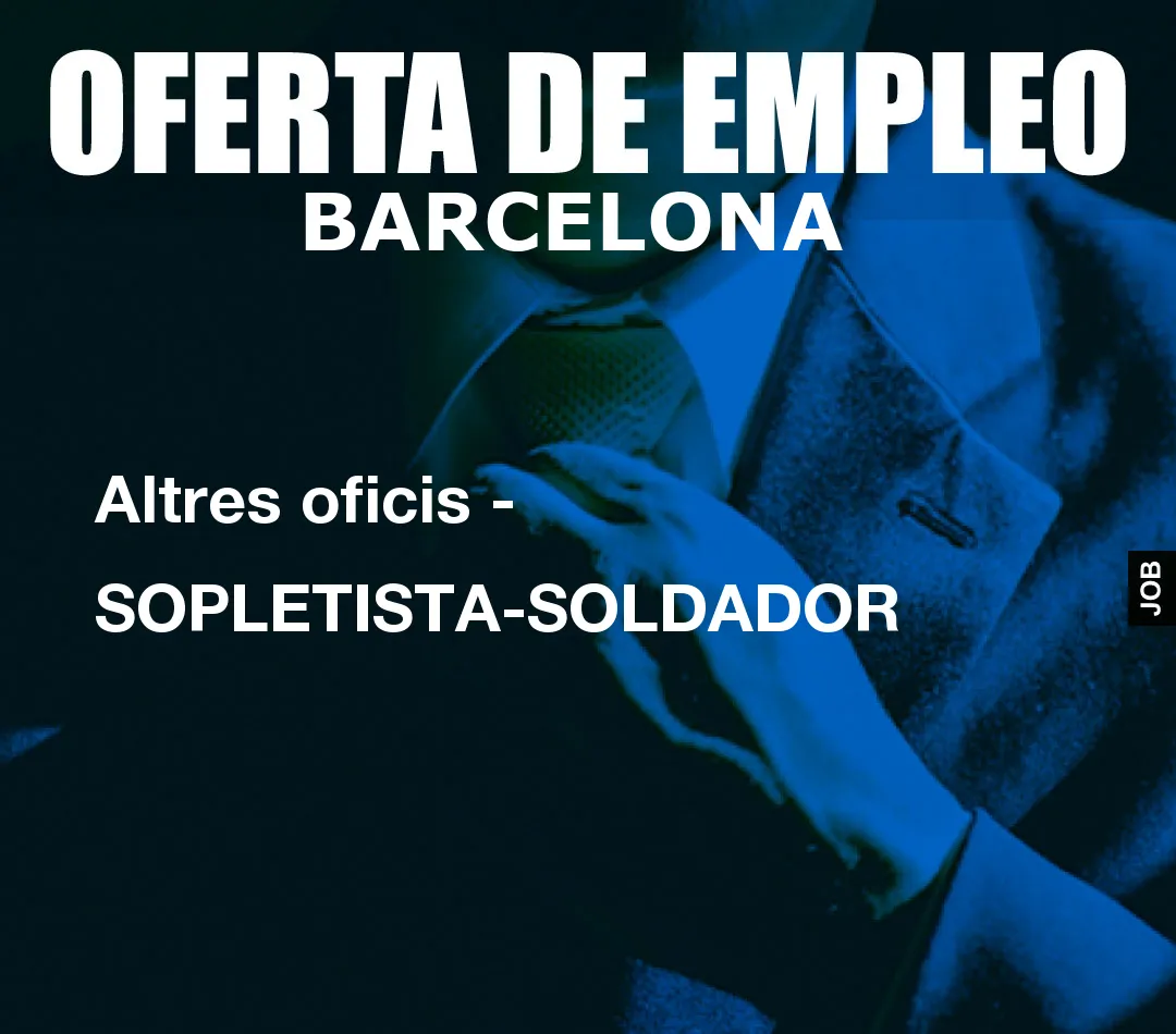 Altres oficis – SOPLETISTA-SOLDADOR