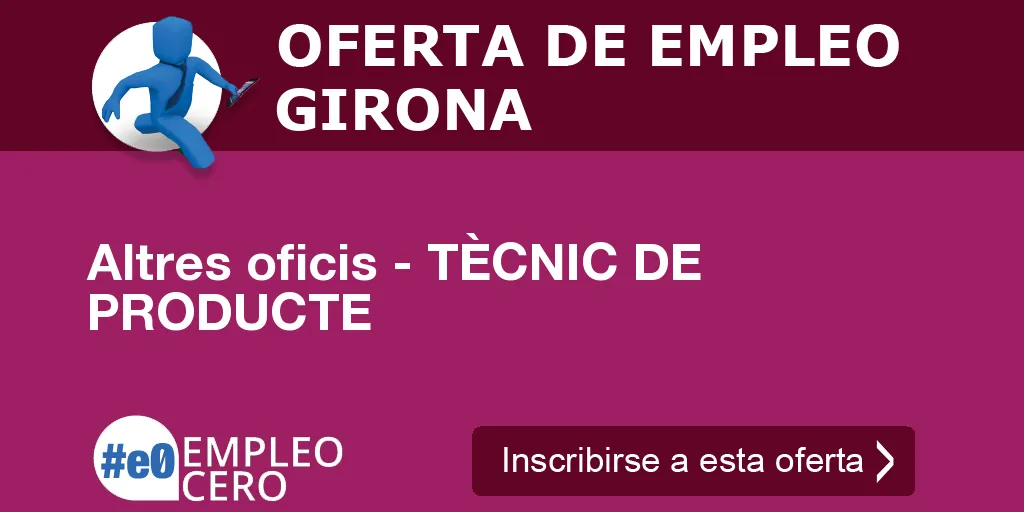 Altres oficis - TÈCNIC DE PRODUCTE Altres oficis - TÈCNIC DE PRODUCTE