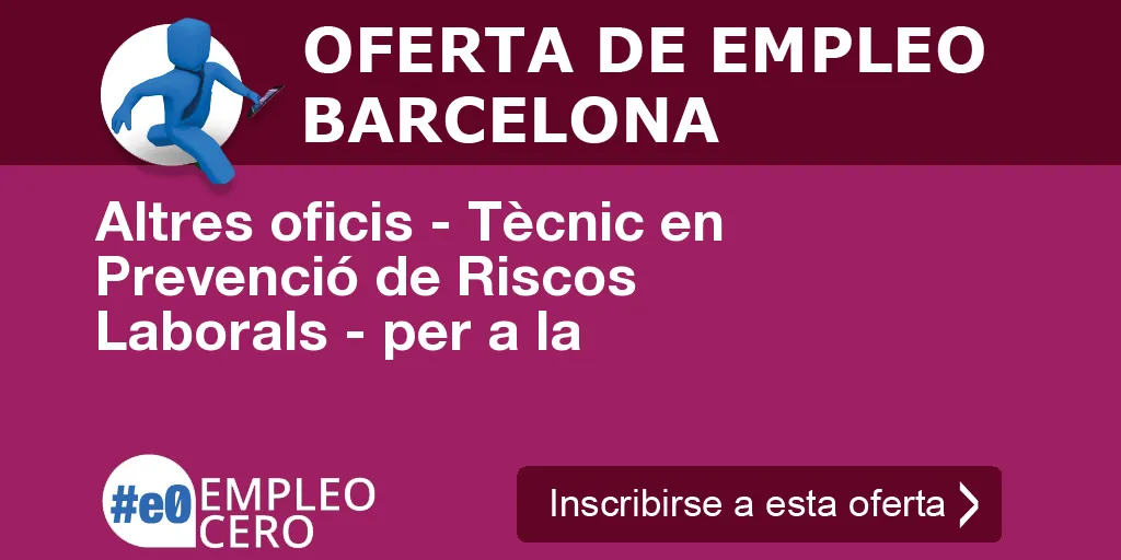 Altres oficis - Tècnic en Prevenció de Riscos Laborals - per a la Altres oficis - Tècnic en Prevenció de Riscos Laborals - per a la