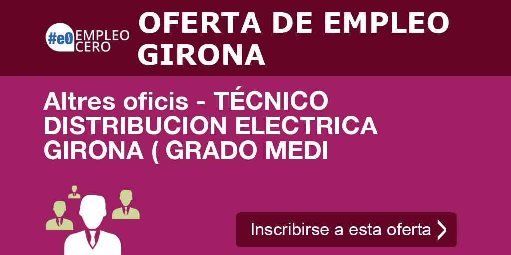 Altres oficis - TÉCNICO DISTRIBUCION ELECTRICA GIRONA ( GRADO MEDI Altres oficis - TÉCNICO DISTRIBUCION ELECTRICA GIRONA ( GRADO MEDI