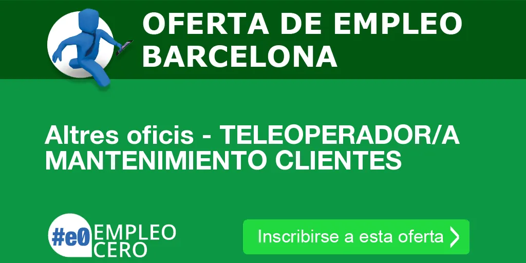 Altres oficis - TELEOPERADOR/A MANTENIMIENTO CLIENTES Altres oficis - TELEOPERADOR/A MANTENIMIENTO CLIENTES