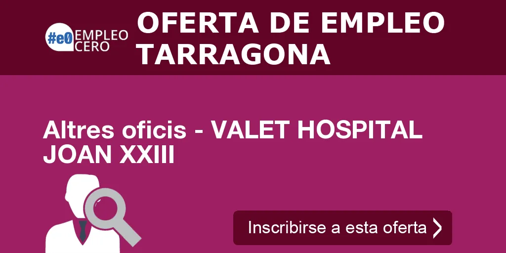 Altres oficis - VALET HOSPITAL JOAN XXIII Altres oficis - VALET HOSPITAL JOAN XXIII