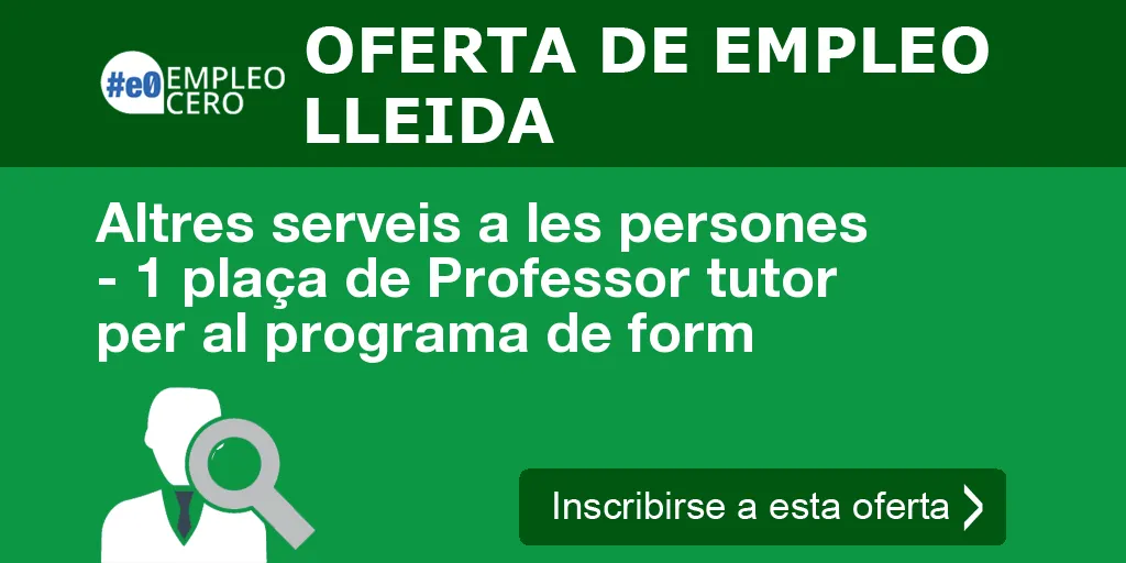 Altres serveis a les persones - 1 plaça de Professor tutor per al programa de form Altres serveis a les persones - 1 plaça de Professor tutor per al programa de form