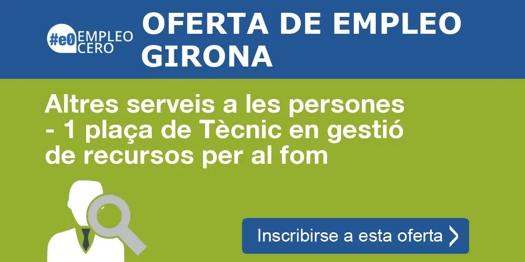 Altres serveis a les persones - 1 plaça de Tècnic en gestió de recursos per al fom Altres serveis a les persones - 1 plaça de Tècnic en gestió de recursos per al fom