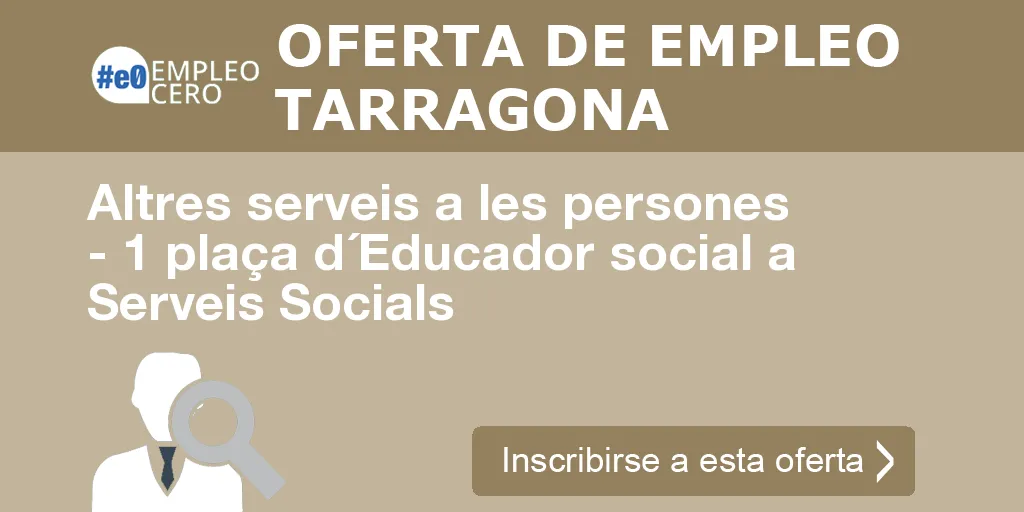 Altres serveis a les persones - 1 plaça d´Educador social a Serveis Socials Altres serveis a les persones - 1 plaça d´Educador social a Serveis Socials