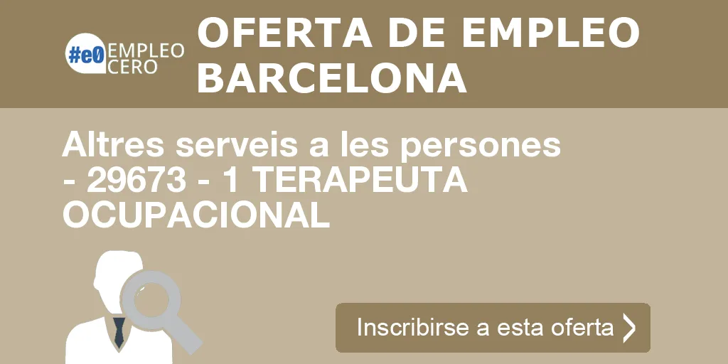 Altres serveis a les persones - 29673 - 1 TERAPEUTA OCUPACIONAL Altres serveis a les persones - 29673 - 1 TERAPEUTA OCUPACIONAL