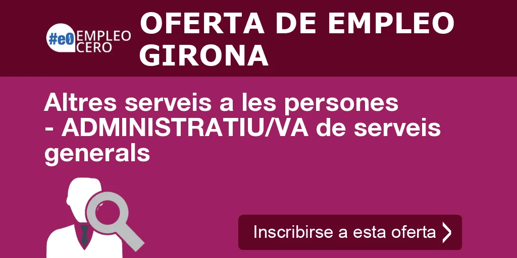 Altres serveis a les persones - ADMINISTRATIU/VA de serveis generals Altres serveis a les persones - ADMINISTRATIU/VA de serveis generals