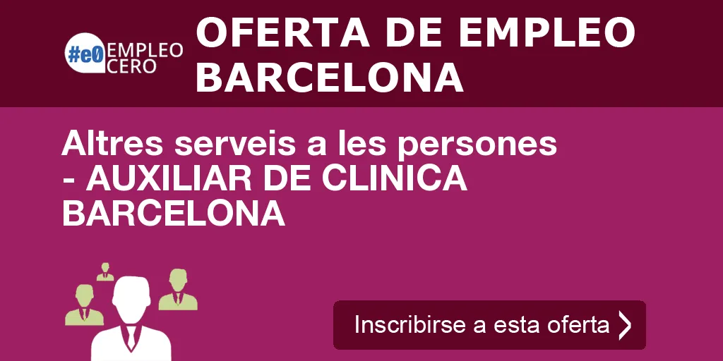 Altres serveis a les persones - AUXILIAR DE CLINICA BARCELONA Altres serveis a les persones - AUXILIAR DE CLINICA BARCELONA