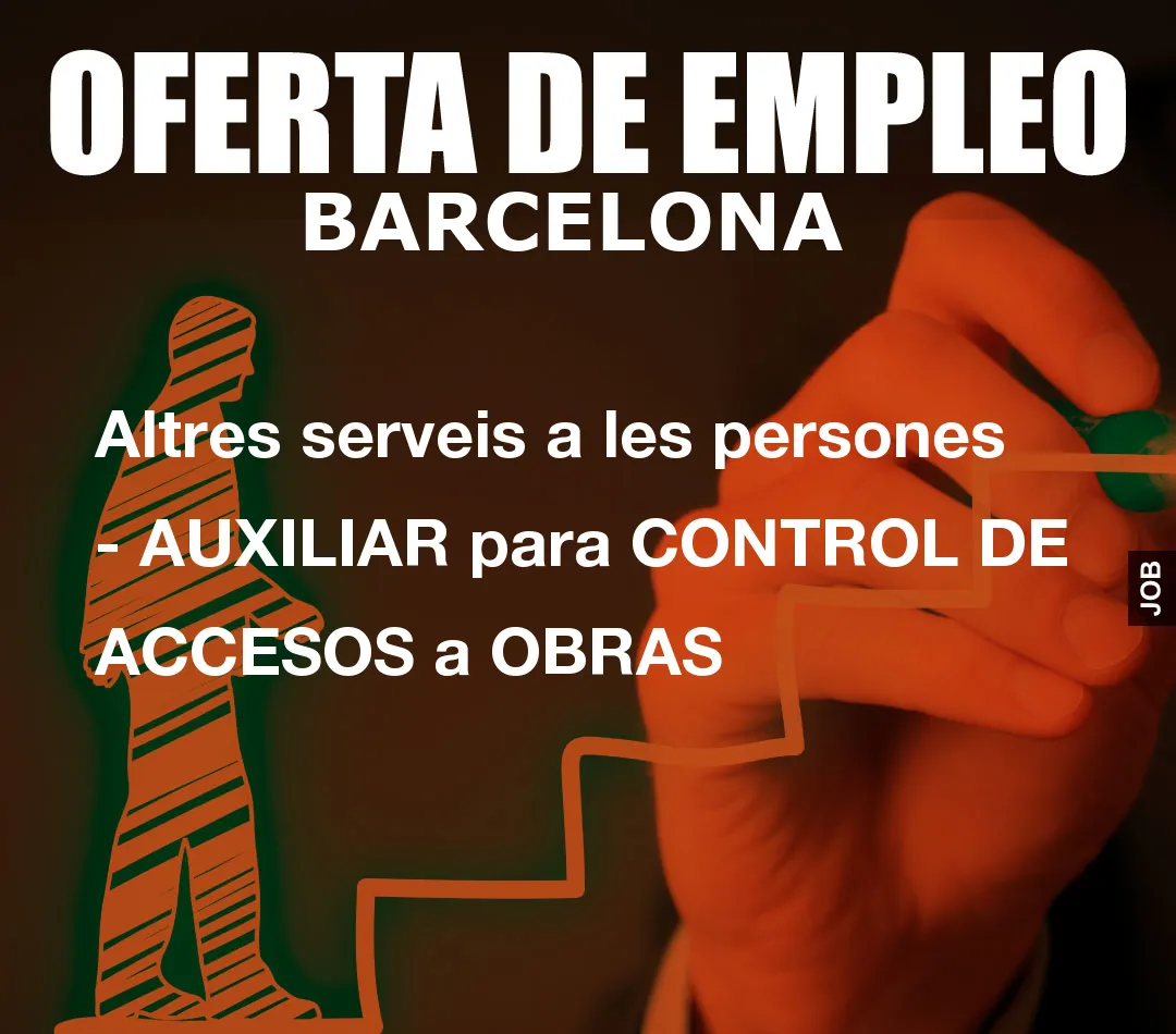 Altres serveis a les persones – AUXILIAR para CONTROL DE ACCESOS a OBRAS
