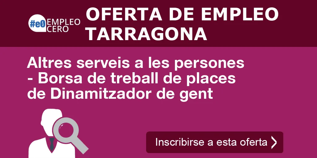 Altres serveis a les persones - Borsa de treball de places de Dinamitzador de gent Altres serveis a les persones - Borsa de treball de places de Dinamitzador de gent