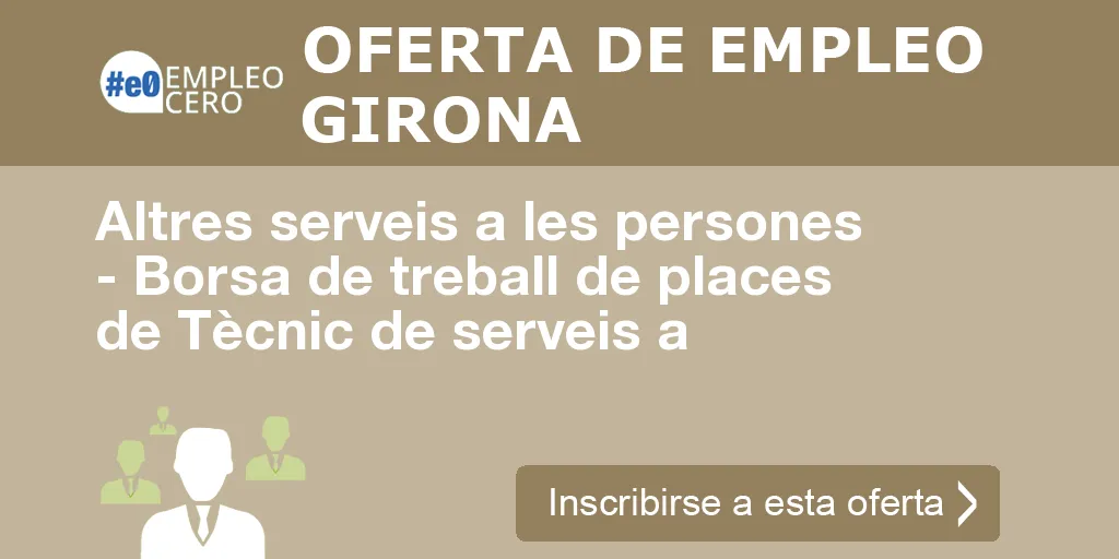 Altres serveis a les persones - Borsa de treball de places de Tècnic de serveis a Altres serveis a les persones - Borsa de treball de places de Tècnic de serveis a