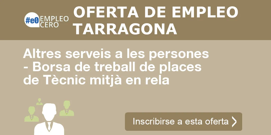 Altres serveis a les persones - Borsa de treball de places de Tècnic mitjà en rela