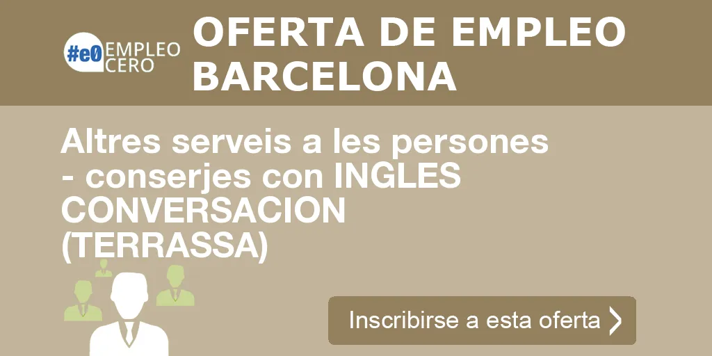 Altres serveis a les persones - conserjes con INGLES CONVERSACION (TERRASSA) Altres serveis a les persones - conserjes con INGLES CONVERSACION (TERRASSA)