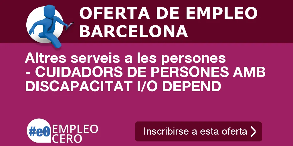Altres serveis a les persones - CUIDADORS DE PERSONES AMB DISCAPACITAT I/O DEPEND Altres serveis a les persones - CUIDADORS DE PERSONES AMB DISCAPACITAT I/O DEPEND