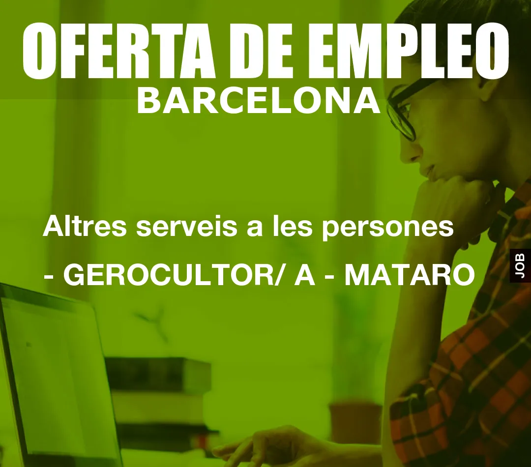 Altres serveis a les persones – GEROCULTOR/ A – MATARO