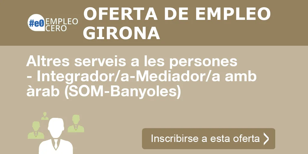 Altres serveis a les persones - Integrador/a-Mediador/a amb àrab (SOM-Banyoles)