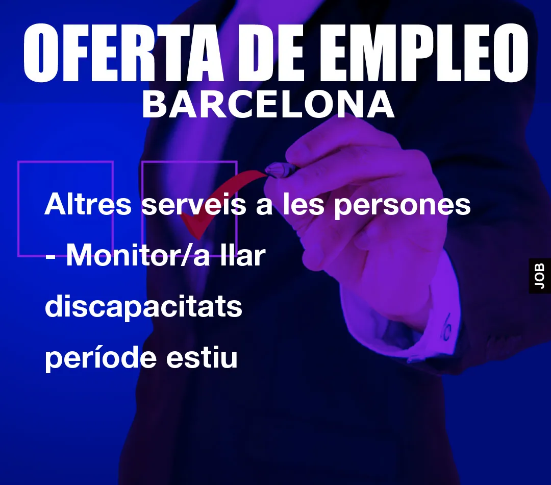 Altres serveis a les persones – Monitor/a llar discapacitats període estiu