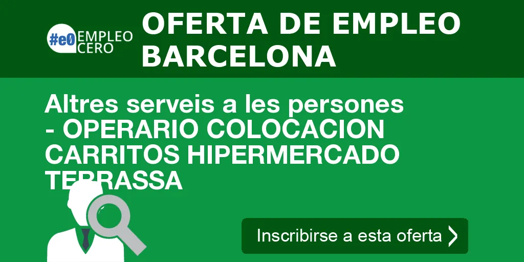 Altres serveis a les persones - OPERARIO COLOCACION CARRITOS HIPERMERCADO TERRASSA Altres serveis a les persones - OPERARIO COLOCACION CARRITOS HIPERMERCADO TERRASSA