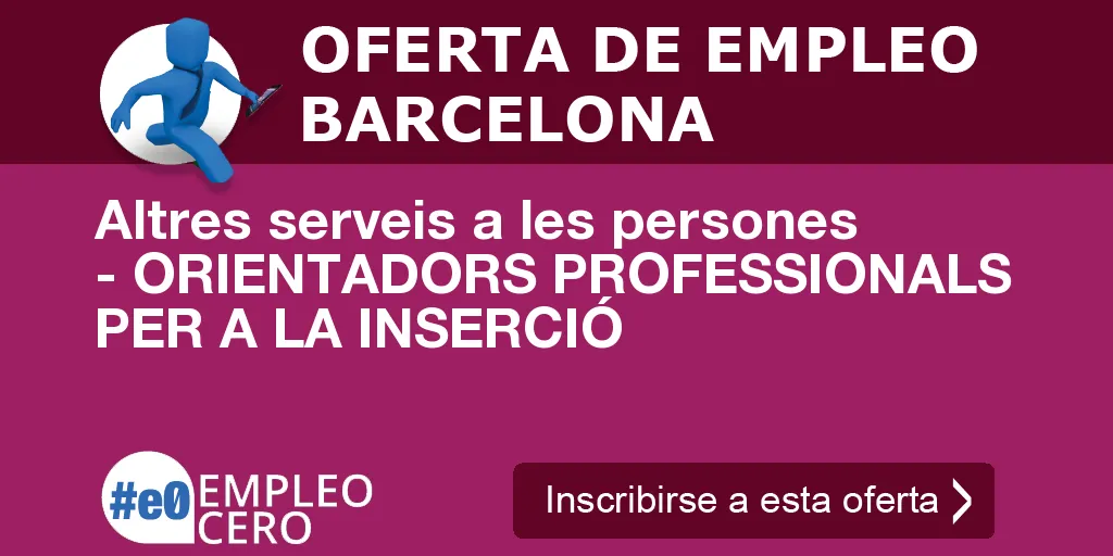 Altres serveis a les persones - ORIENTADORS PROFESSIONALS PER A LA INSERCIÓ Altres serveis a les persones - ORIENTADORS PROFESSIONALS PER A LA INSERCIÓ