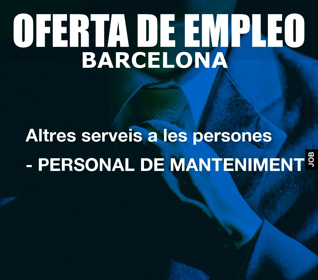 Altres serveis a les persones – PERSONAL DE MANTENIMENT