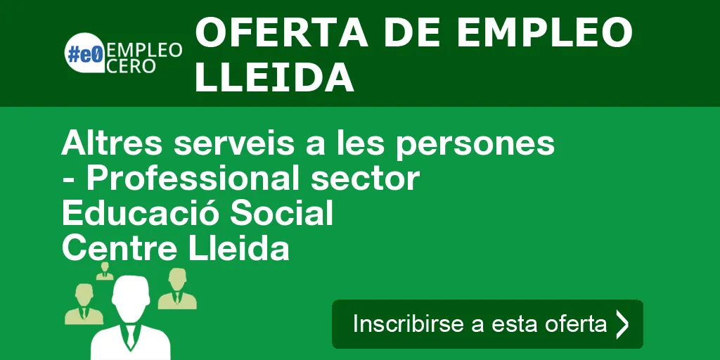 Altres serveis a les persones - Professional sector Educació Social Centre Lleida Altres serveis a les persones - Professional sector Educació Social Centre Lleida