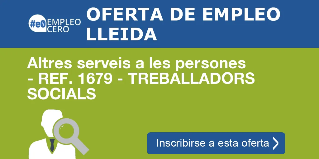 Altres serveis a les persones - REF. 1679 - TREBALLADORS SOCIALS Altres serveis a les persones - REF. 1679 - TREBALLADORS SOCIALS