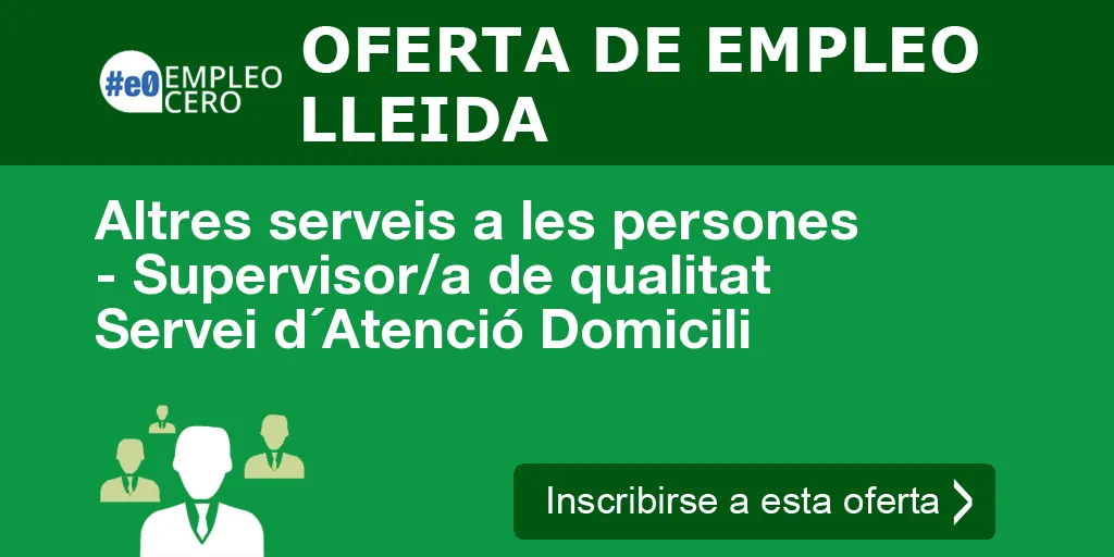 Altres serveis a les persones - Supervisor/a de qualitat Servei d´Atenció Domicili Altres serveis a les persones - Supervisor/a de qualitat Servei d´Atenció Domicili