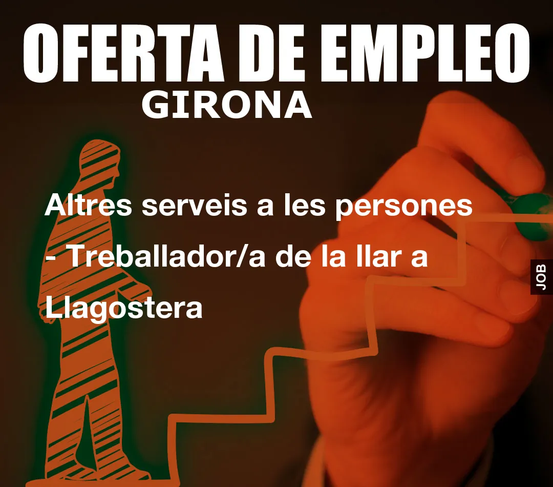 Altres serveis a les persones - Treballador/a de la llar a Llagostera Altres serveis a les persones - Treballador/a de la llar a Llagostera