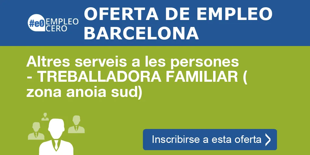 Altres serveis a les persones - TREBALLADORA FAMILIAR ( zona anoia sud) Altres serveis a les persones - TREBALLADORA FAMILIAR ( zona anoia sud)