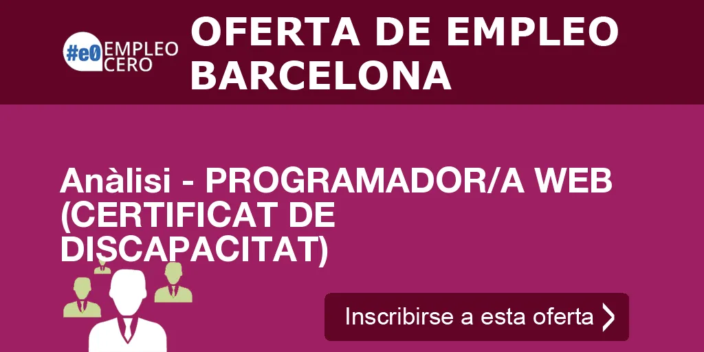 Anàlisi - PROGRAMADOR/A WEB (CERTIFICAT DE DISCAPACITAT) Anàlisi - PROGRAMADOR/A WEB (CERTIFICAT DE DISCAPACITAT)