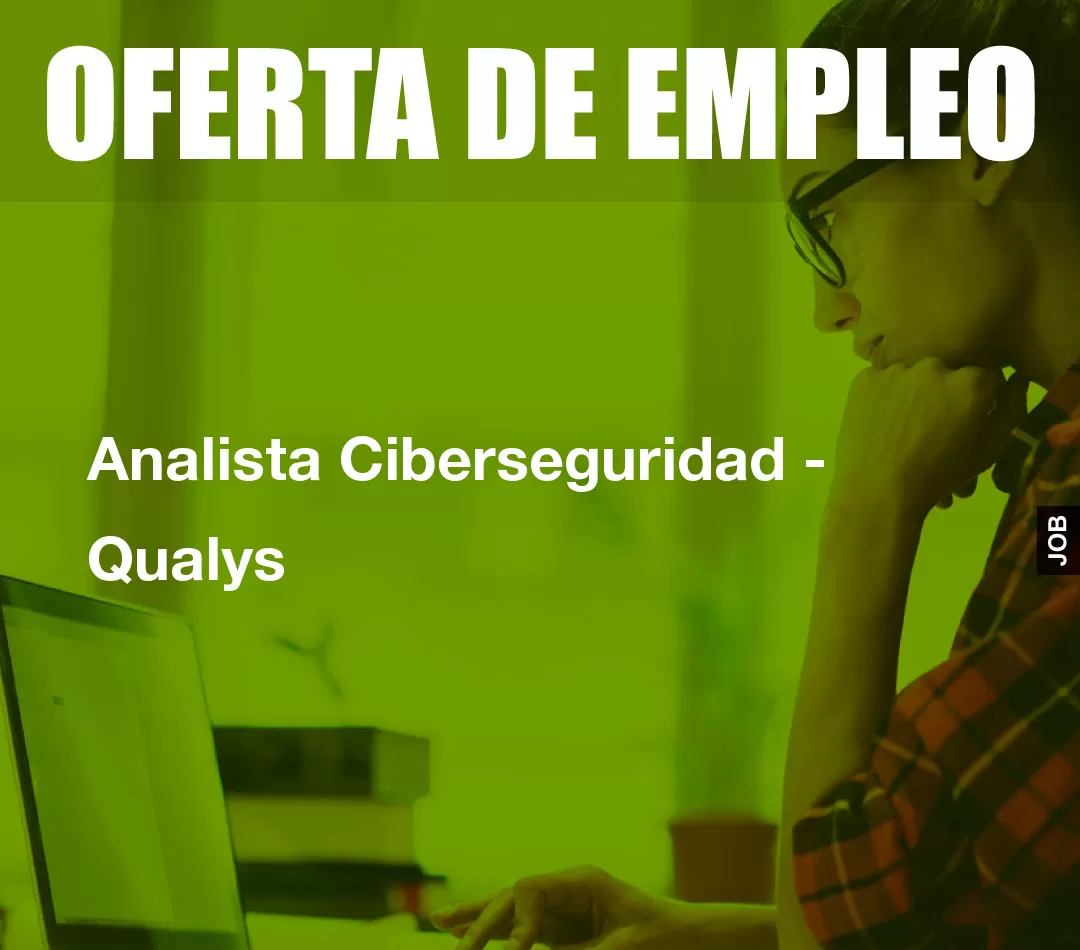 Analista Ciberseguridad - Qualys Analista Ciberseguridad - Qualys