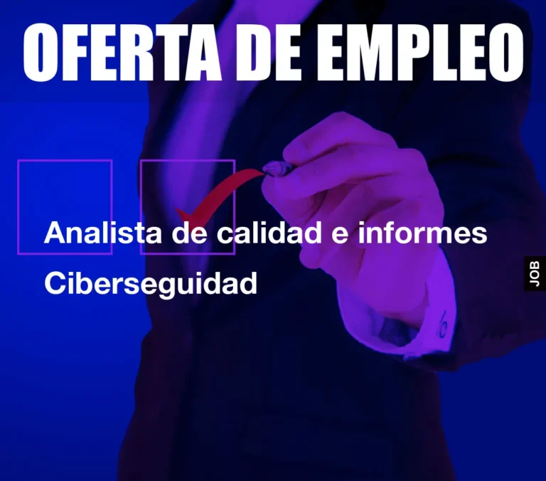 Analista de calidad e informes Ciberseguidad