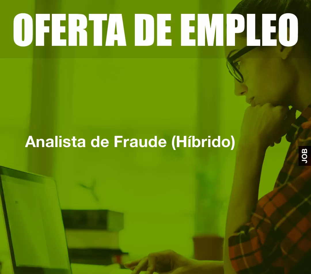 Analista de Fraude (Híbrido) Analista de Fraude (Híbrido)