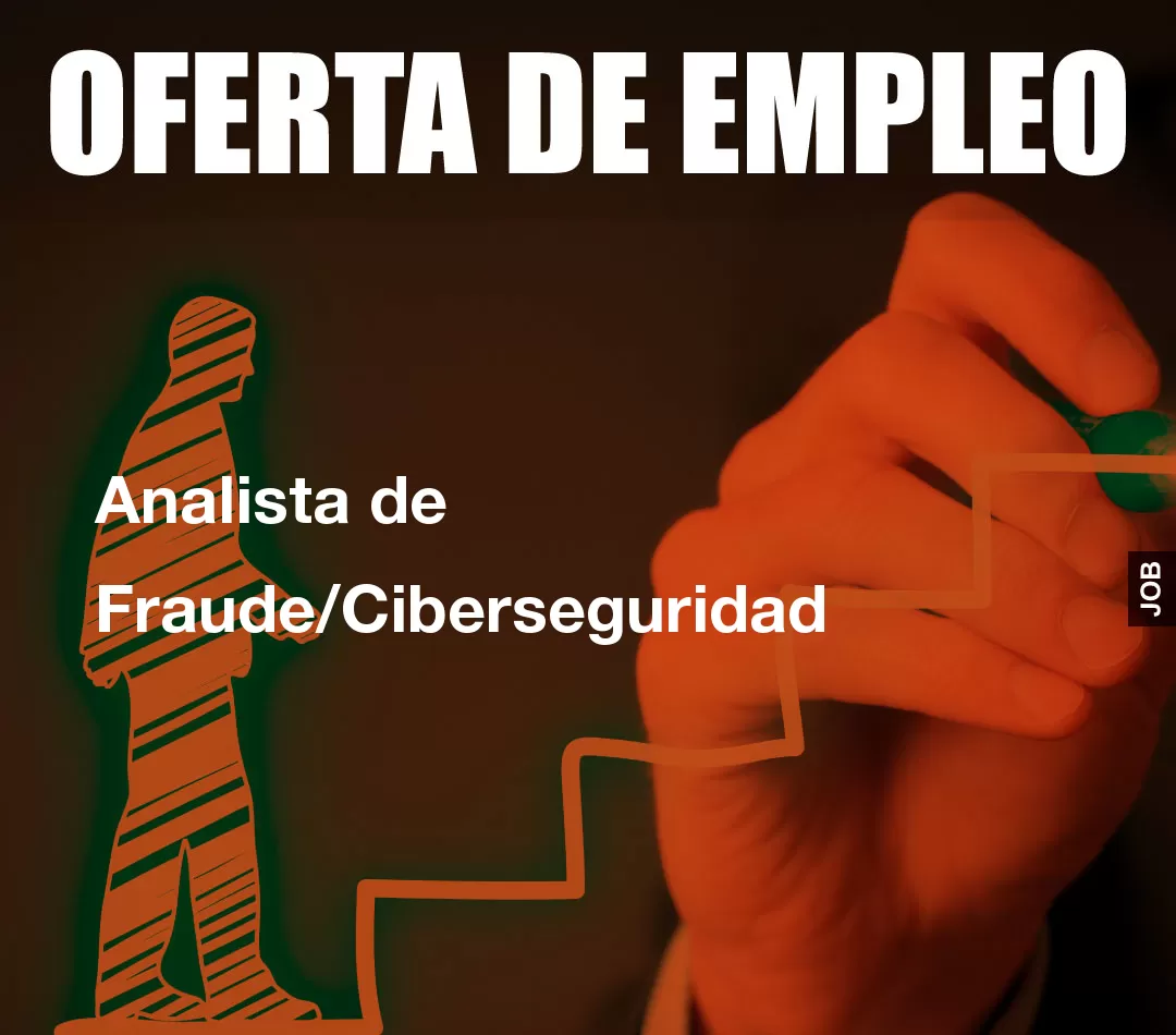 Analista de Fraude/Ciberseguridad Analista de Fraude/Ciberseguridad