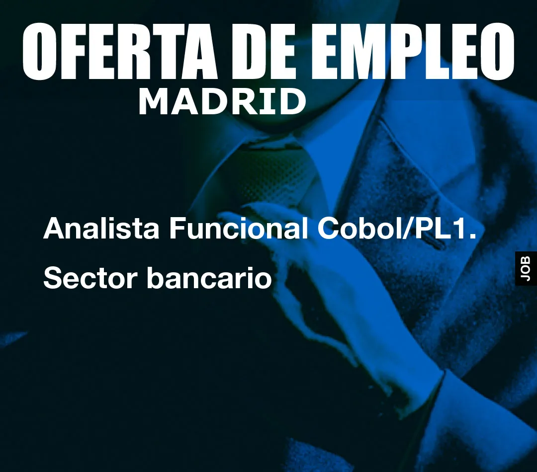 Analista Funcional Cobol/PL1. Sector bancario Analista Funcional Cobol/PL1. Sector bancario