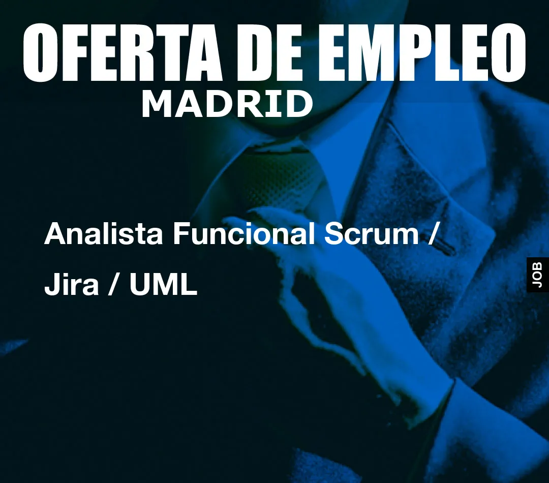 Analista Funcional Scrum / Jira / UML Analista Funcional Scrum / Jira / UML