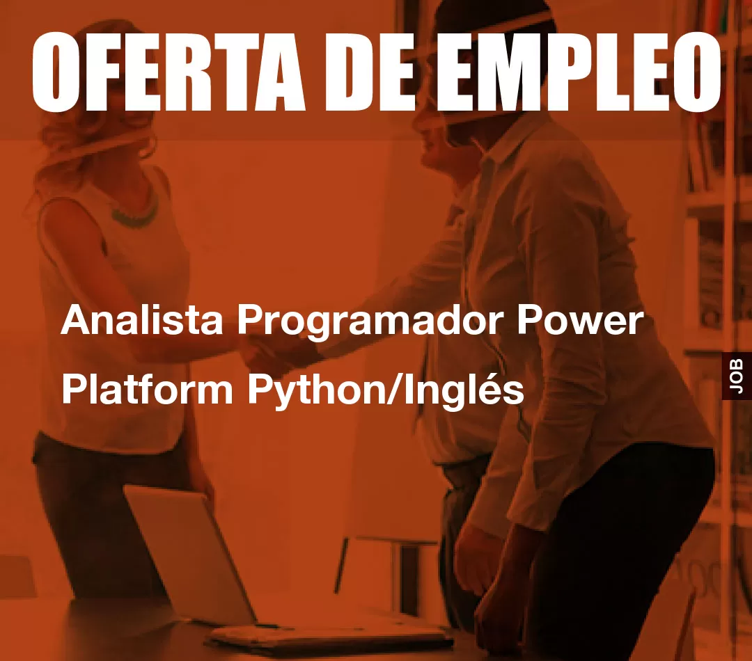 Analista Programador Power Platform Python/Inglés Analista Programador Power Platform Python/Inglés