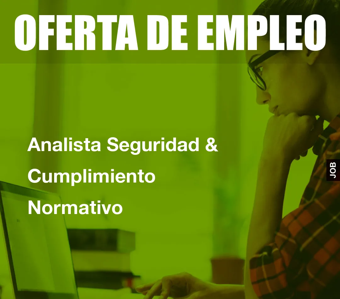 Analista Seguridad & Cumplimiento Normativo Analista Seguridad & Cumplimiento Normativo