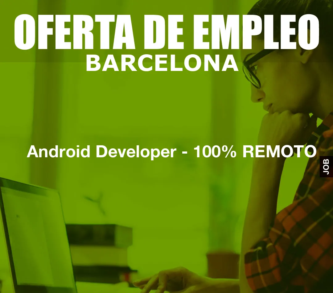 Android Developer - 100% REMOTO Android Developer - 100% REMOTO