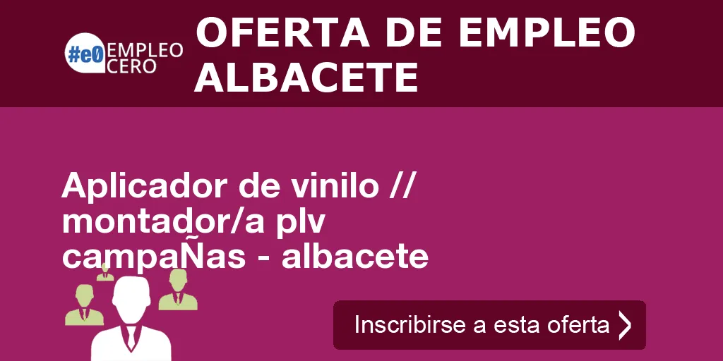 Aplicador de vinilo // montador/a plv campaÑas - albacete