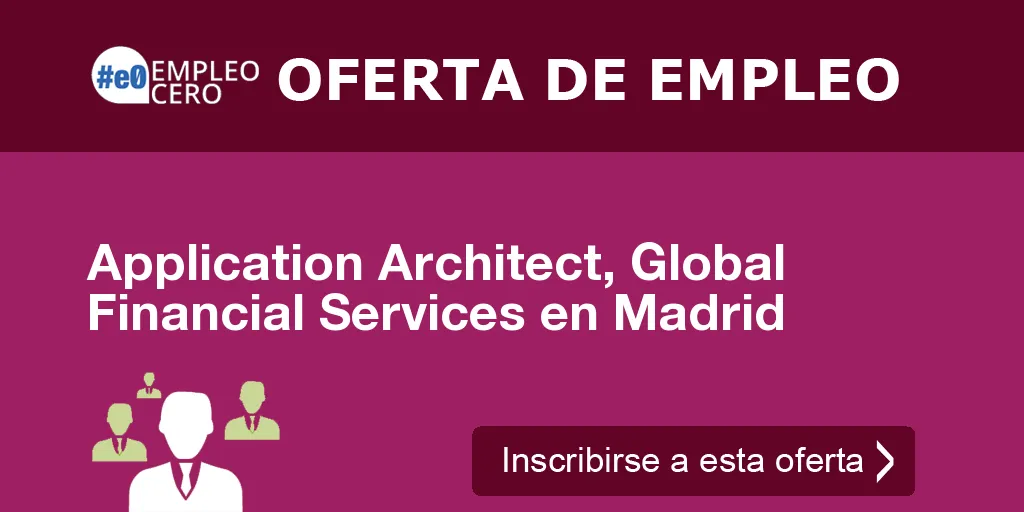 Application Architect, Global Financial Services en Madrid Application Architect, Global Financial Services en Madrid